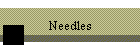 Needles